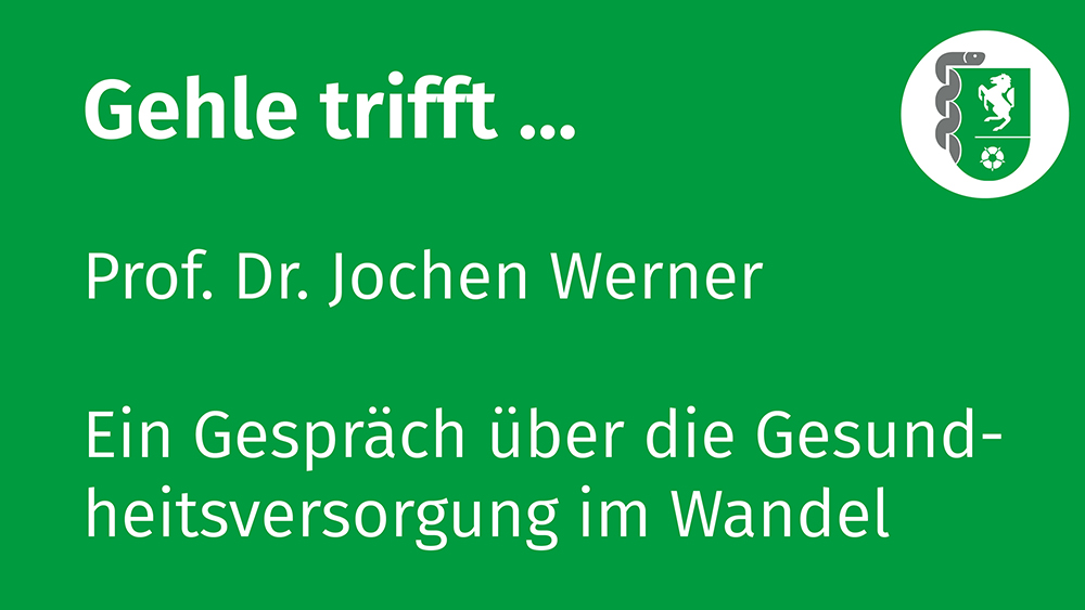 Grüner Hintergrund auf dem mit weißer Schrift geschrieben steht: "Gehle trifft ... Jochen A. Werner. Ein Gespräch über die Gesundheitsversorgung im Wandel"