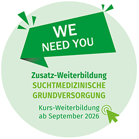 grüner Button mit Text: We need you! Zusatz-Weiterbildung. Suchtmedizinische Grundversorgung, Kurs-Weiterbildung ab September 2026